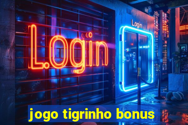 jogo tigrinho bonus